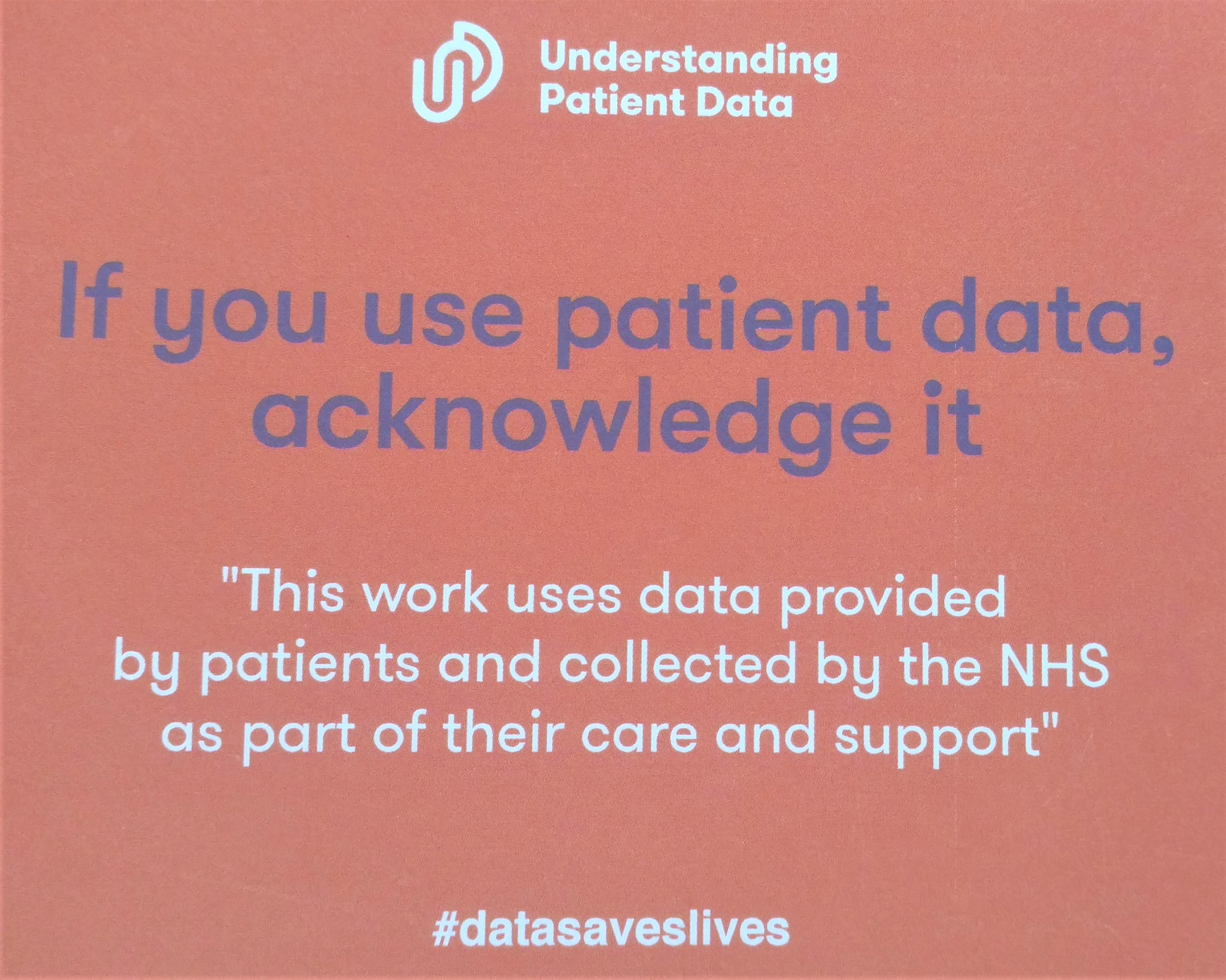 Postcard with suggested citation created by use MY data members and distributed by Understanding Patient Data for use in publications using patient data: “This work uses data provided by patients and collected by the NHS as part of their care and support”.